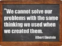 We Cannot Solve Our Problems with the Same Thinking We Used When We Created Them-PixelsAway-Art Print