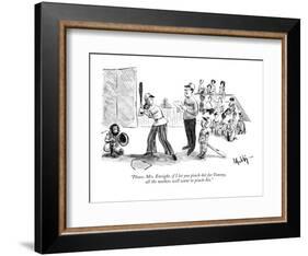 "Please, Mrs. Enright, if I let you pinch-hit for Tommy, all the mothers w?" - New Yorker Cartoon-James Mulligan-Framed Premium Giclee Print