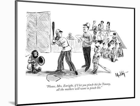 "Please, Mrs. Enright, if I let you pinch-hit for Tommy, all the mothers w?" - New Yorker Cartoon-James Mulligan-Mounted Premium Giclee Print