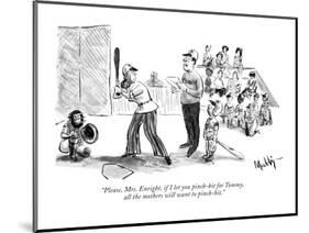 "Please, Mrs. Enright, if I let you pinch-hit for Tommy, all the mothers w?" - New Yorker Cartoon-James Mulligan-Mounted Premium Giclee Print