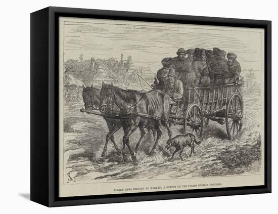 Polish Jews Driving to Market, a Sketch on the Polish Russian Frontier-Johann Nepomuk Schonberg-Framed Premier Image Canvas