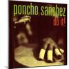 Poncho Sanchez - Do It-null-Mounted Art Print