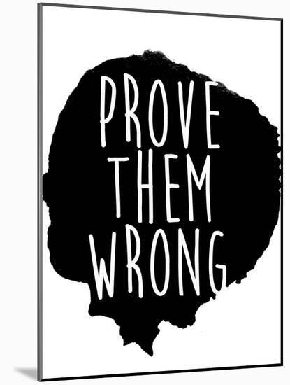 Prove Them Wrong-Sd Graphics Studio-Mounted Art Print