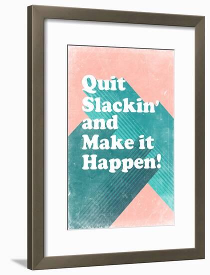 Quit Slackin' and Make It Happen-null-Framed Art Print