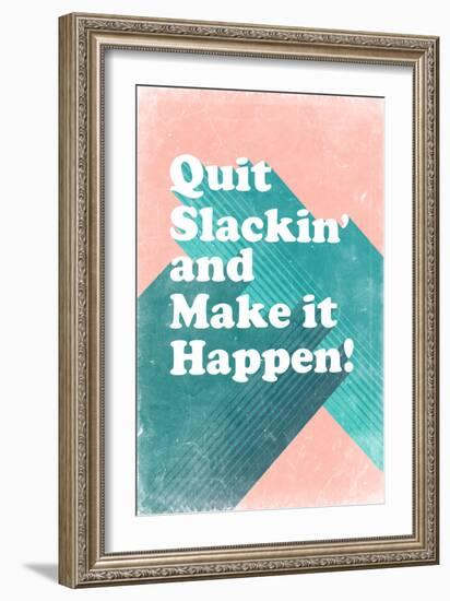 Quit Slackin' and Make It Happen-null-Framed Art Print