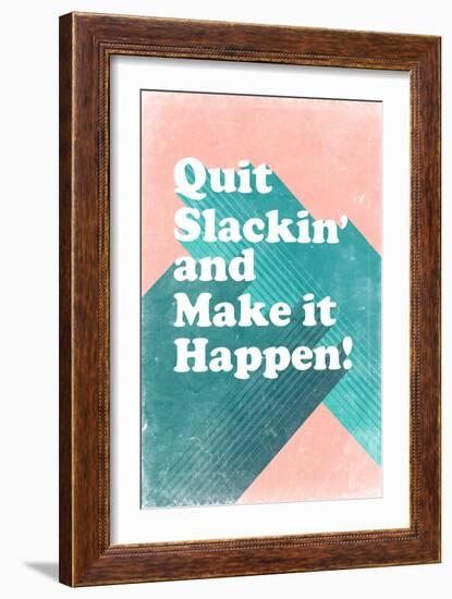 Quit Slackin' and Make It Happen-null-Framed Art Print