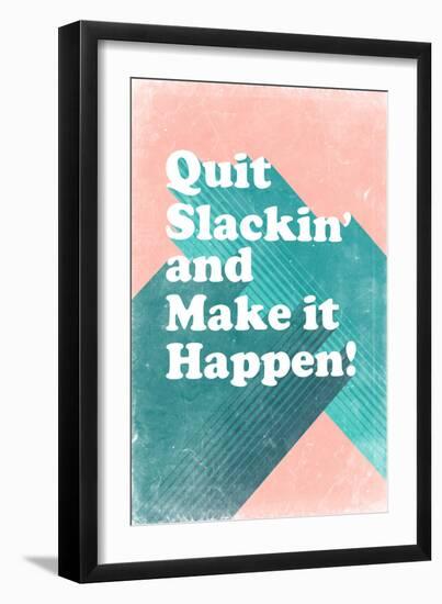 Quit Slackin' and Make It Happen-null-Framed Art Print