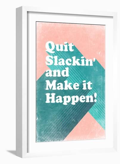 Quit Slackin' and Make It Happen-null-Framed Art Print