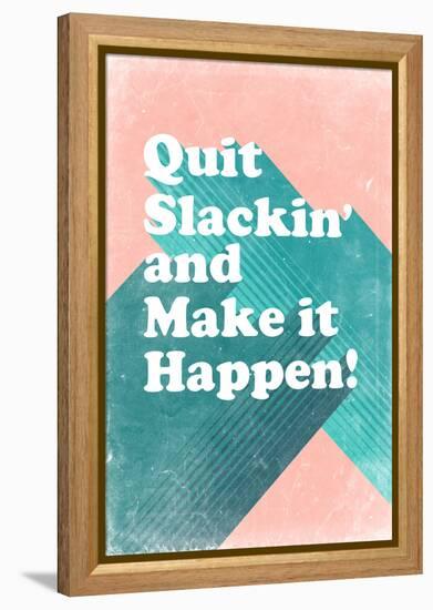 Quit Slackin' and Make It Happen-null-Framed Stretched Canvas