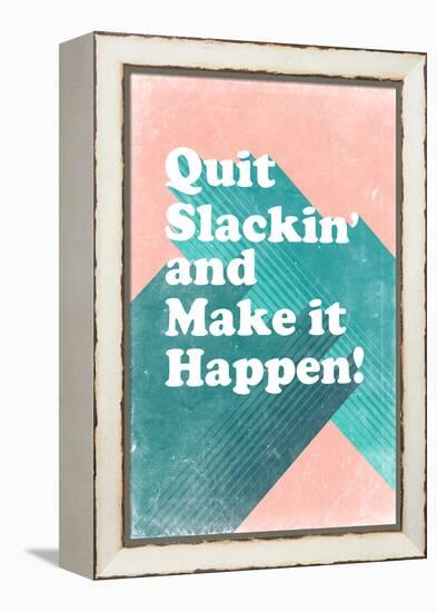 Quit Slackin' and Make It Happen-null-Framed Stretched Canvas