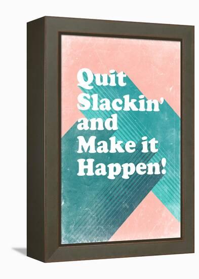 Quit Slackin' and Make It Happen-null-Framed Stretched Canvas