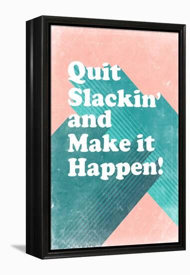 Quit Slackin' and Make It Happen-null-Framed Stretched Canvas