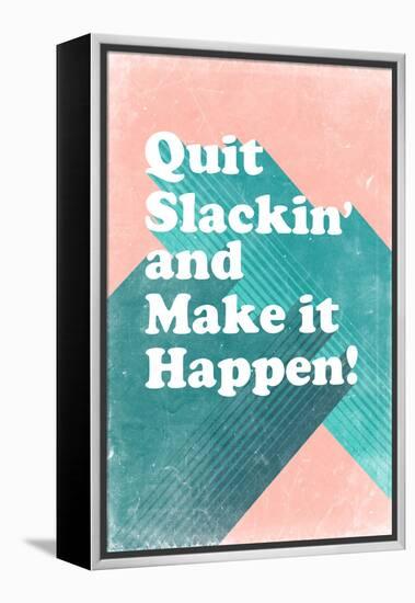 Quit Slackin' and Make It Happen-null-Framed Stretched Canvas