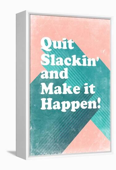 Quit Slackin' and Make It Happen-null-Framed Stretched Canvas