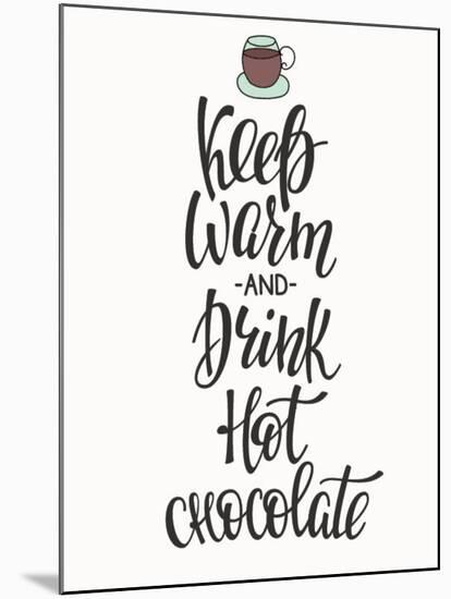 Quote Chocolate Cup Typography. Calligraphy Style Sign. Winter Hot Drink Shop Promotion Motivation.-Lelene-Mounted Art Print
