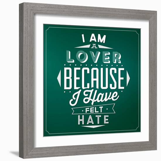 Quote Typographic Background / I Am a Lover Because I Have Felt Hate-Lorand Okos-Framed Art Print