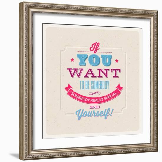 Quote Typographical Background. If You Want to Be Somebody, Somebody Really Special, Be Yourself!-vso-Framed Art Print