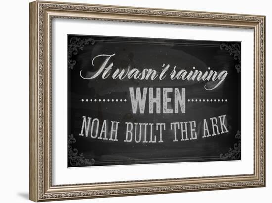 Quote Typographical Background, Vector Design. It Wasnt Raining When Noah Built the Ark-Ozerina Anna-Framed Art Print