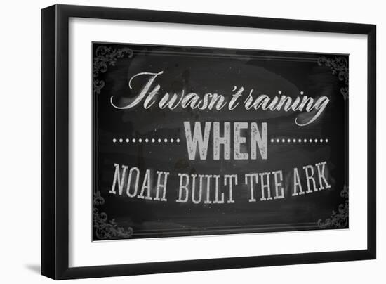 Quote Typographical Background, Vector Design. It Wasnt Raining When Noah Built the Ark-Ozerina Anna-Framed Art Print