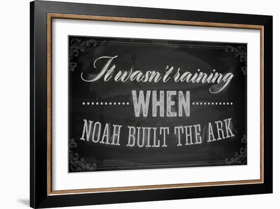 Quote Typographical Background, Vector Design. It Wasnt Raining When Noah Built the Ark-Ozerina Anna-Framed Art Print