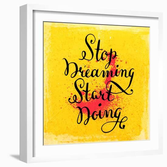 Quote Typographical Background, Vector Design. Stop Dreaming Start Doing-Ozerina Anna-Framed Art Print