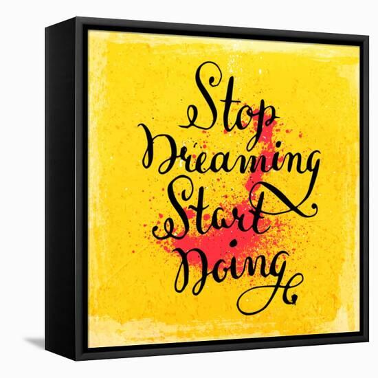 Quote Typographical Background, Vector Design. Stop Dreaming Start Doing-Ozerina Anna-Framed Stretched Canvas