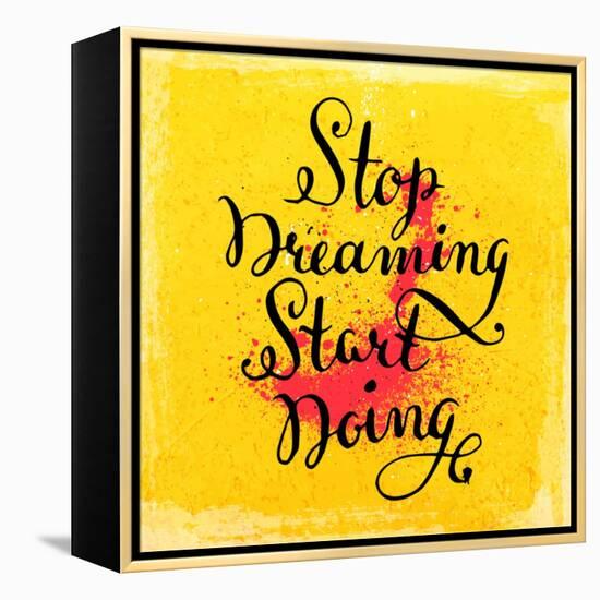 Quote Typographical Background, Vector Design. Stop Dreaming Start Doing-Ozerina Anna-Framed Stretched Canvas