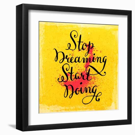 Quote Typographical Background, Vector Design. Stop Dreaming Start Doing-Ozerina Anna-Framed Art Print