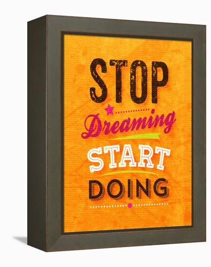 Quote Typographical Background, Vector Design. Stop Dreaming Start Doing-Ozerina Anna-Framed Stretched Canvas