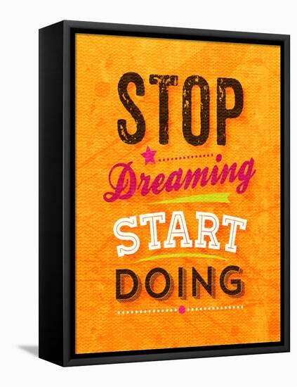 Quote Typographical Background, Vector Design. Stop Dreaming Start Doing-Ozerina Anna-Framed Stretched Canvas