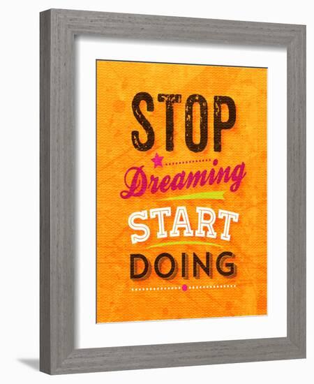 Quote Typographical Background, Vector Design. Stop Dreaming Start Doing-Ozerina Anna-Framed Art Print