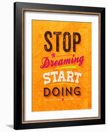 Quote Typographical Background, Vector Design. Stop Dreaming Start Doing-Ozerina Anna-Framed Art Print