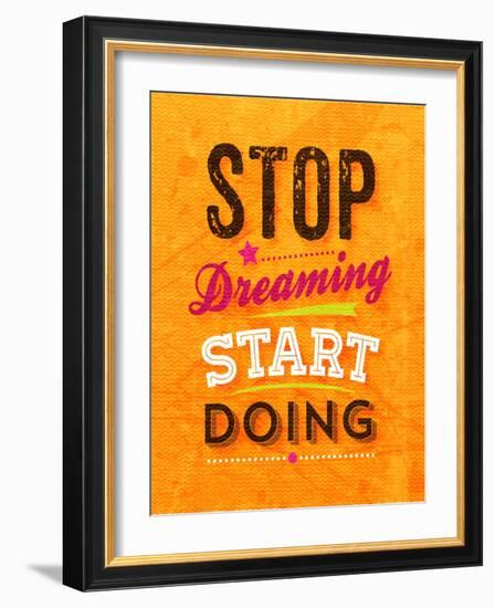 Quote Typographical Background, Vector Design. Stop Dreaming Start Doing-Ozerina Anna-Framed Art Print