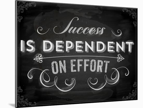 Quote Typographical Background, Vector Design. Success is Dependent on Effort. Chalkboard Style.-Ozerina Anna-Mounted Art Print