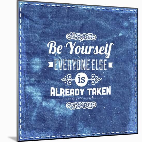 Quote Typographical Design. "Be Yourself, Everyone Else Is Already Taken"-Ozerina Anna-Mounted Art Print