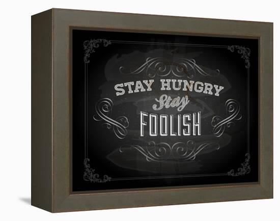 Quote Typographical Design. "Stay Hungry. Stay Foolish."-Ozerina Anna-Framed Stretched Canvas