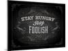 Quote Typographical Design. "Stay Hungry. Stay Foolish."-Ozerina Anna-Mounted Art Print