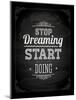 Quote Typographical Design. "Stop Dreaming Start Doing"-Ozerina Anna-Mounted Art Print