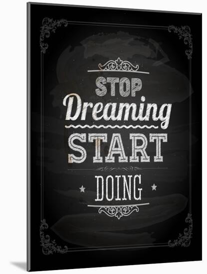 Quote Typographical Design. "Stop Dreaming Start Doing"-Ozerina Anna-Mounted Art Print