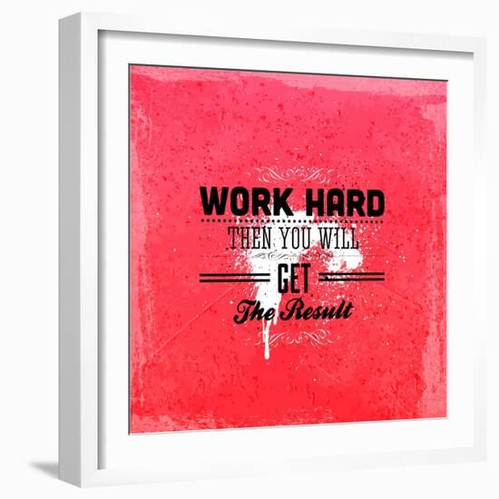 Quote Typographical Design. "Work Hard Then You Will Get The Result"-Ozerina Anna-Framed Art Print