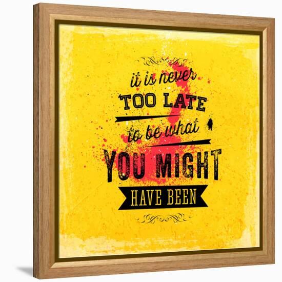 Quote Typographical Poster, Vector Design. It is Never Too Late to Be What You Might Have Been-Ozerina Anna-Framed Stretched Canvas