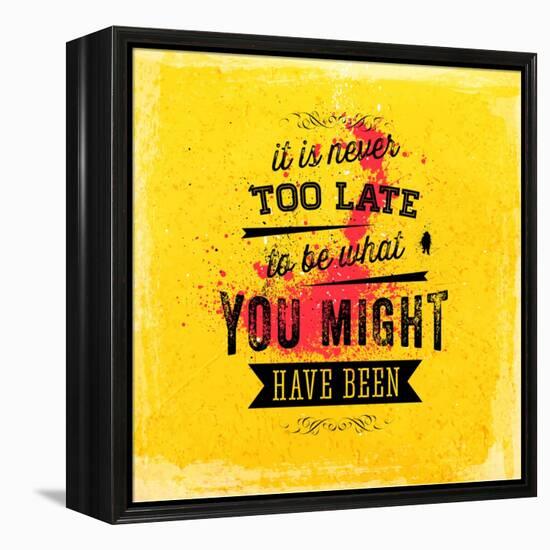 Quote Typographical Poster, Vector Design. It is Never Too Late to Be What You Might Have Been-Ozerina Anna-Framed Stretched Canvas