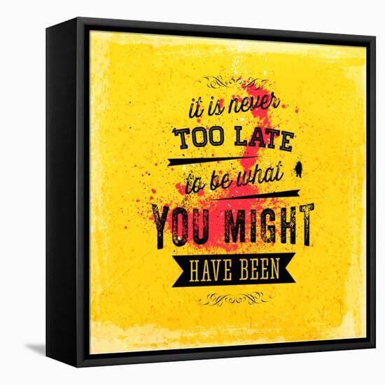 Quote Typographical Poster, Vector Design. It is Never Too Late to Be What You Might Have Been-Ozerina Anna-Framed Stretched Canvas