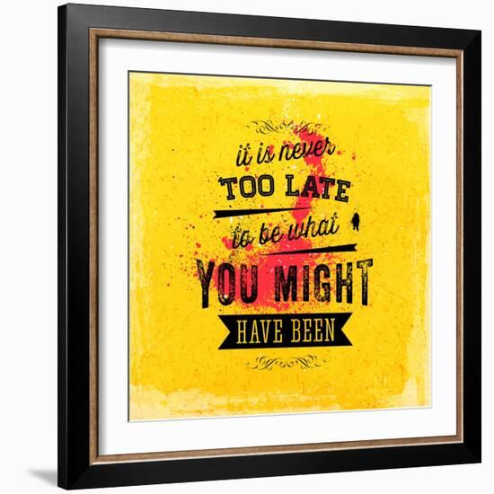 Quote Typographical Poster, Vector Design. It is Never Too Late to Be What You Might Have Been-Ozerina Anna-Framed Art Print
