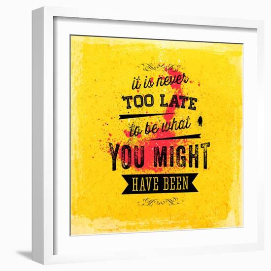 Quote Typographical Poster, Vector Design. It is Never Too Late to Be What You Might Have Been-Ozerina Anna-Framed Art Print