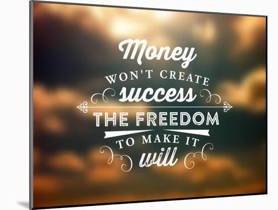 Quote Typographical Poster, Vector Design. Money Wont Create Success, the Freedom to Make it Will-Ozerina Anna-Mounted Art Print