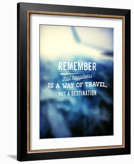 Quote Typographical Poster, Vector Design. Remember that Happiness is a Way of Travel, Not a Desti-Ozerina Anna-Framed Art Print