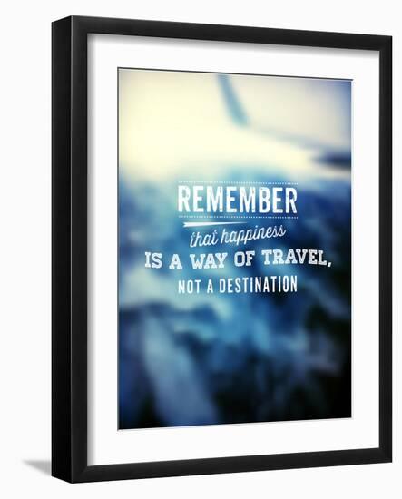 Quote Typographical Poster, Vector Design. Remember that Happiness is a Way of Travel, Not a Desti-Ozerina Anna-Framed Art Print