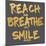 Reach, Breathe, Smile-SD Graphics Studio-Mounted Art Print