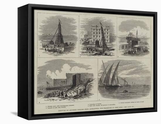 Removal of Another Obelisk from Alexandria, for Transport to New York-Thomas Harrington Wilson-Framed Premier Image Canvas